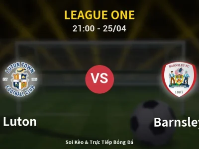 Soi Kèo Luton vs Barnsley – 21:00 25/04 | Nhận Định, Dự Đoán Tỷ Số