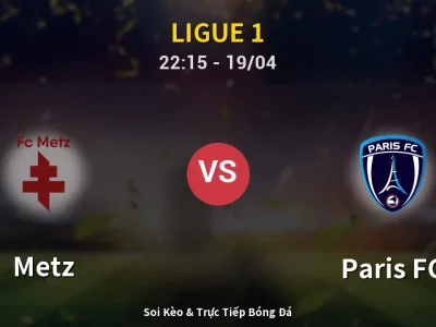 Soi Kèo Metz vs Paris FC – 22:15 19/04 | Nhận Định, Dự Đoán Tỷ Số