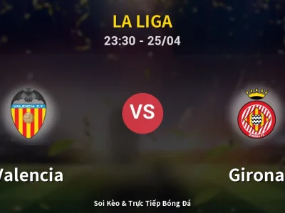 Soi Kèo Valencia vs Girona – 23:30 25/04 | Nhận Định, Dự Đoán Tỷ Số