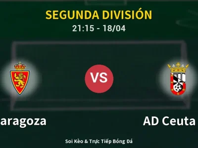 Soi Kèo Zaragoza vs AD Ceuta FC – 21:15 18/04 | Nhận Định, Dự Đoán Tỷ Số