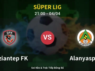 Soi Kèo Gaziantep FK vs Alanyaspor – 21:00 04/04 | Nhận Định, Dự Đoán Tỷ Số