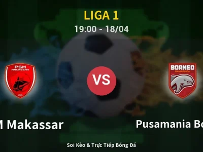 Soi Kèo PSM Makassar vs Pusamania Borneo – 19:00 18/04 | Nhận Định, Dự Đoán Tỷ Số