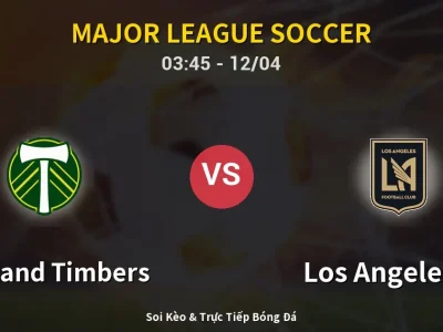 Soi Kèo Portland Timbers vs Los Angeles FC – 03:45 12/04 | Nhận Định, Dự Đoán Tỷ Số