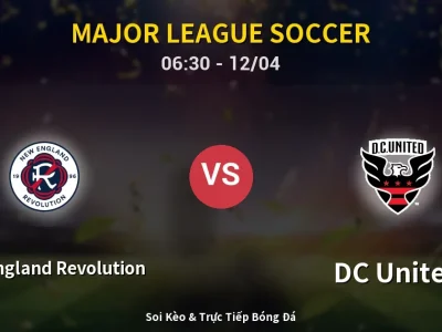 Soi Kèo New England Revolution vs DC United – 06:30 12/04 | Nhận Định, Dự Đoán Tỷ Số