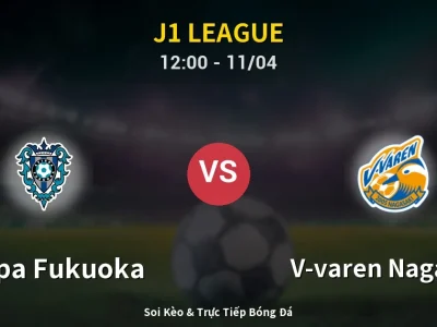 Soi Kèo Avispa Fukuoka vs V-varen Nagasaki – 12:00 11/04 | Nhận Định, Dự Đoán Tỷ Số