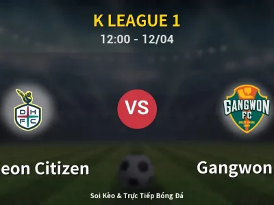 Soi Kèo Daejeon Citizen vs Gangwon FC – 12:00 12/04 | Nhận Định, Dự Đoán Tỷ Số
