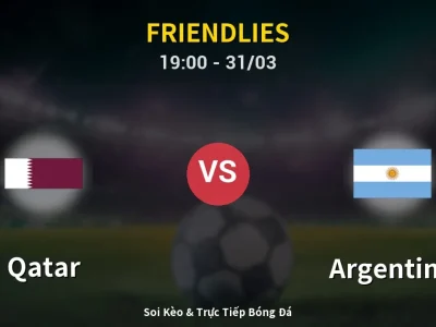 Soi Kèo Qatar vs Argentina – 19:00 31/03 | Nhận Định, Dự Đoán Tỷ Số