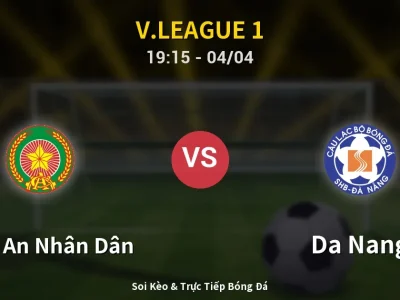 Soi Kèo Công An Nhân Dân vs Da Nang – 19:15 04/04 | Nhận Định, Dự Đoán Tỷ Số