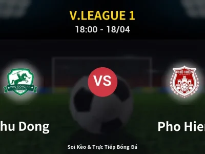 Soi Kèo Phu Dong vs Pho Hien – 18:00 18/04 | Nhận Định, Dự Đoán Tỷ Số