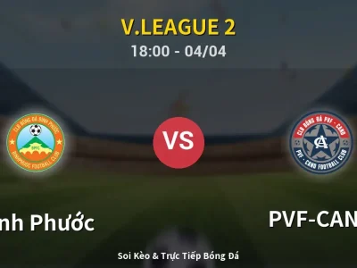 Soi Kèo Bình Phước vs PVF-CAND – 18:00 04/04 | Nhận Định, Dự Đoán Tỷ Số
