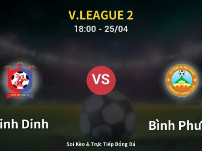Soi Kèo Binh Dinh vs Bình Phước – 18:00 25/04 | Nhận Định, Dự Đoán Tỷ Số