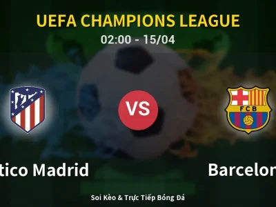 🔴 Trực Tiếp: Atletico Madrid 1-2 Barcelona – Link Xem UEFA Champions League (Full HD)