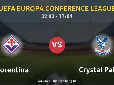 Kết Quả: Fiorentina 2-1 Crystal Palace – Highlight & Bàn Thắng | UEFA Europa Conference League