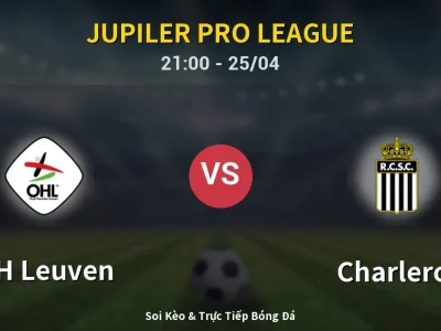 Soi Kèo OH Leuven vs Charleroi – 21:00 25/04 | Nhận Định, Dự Đoán Tỷ Số
