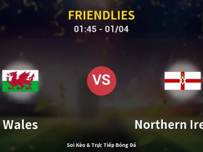Kết Quả: Wales 1-1 Northern Ireland – Highlight & Bàn Thắng | Friendlies